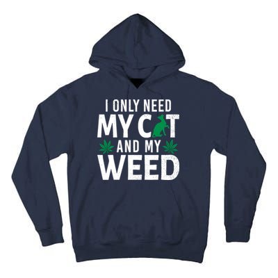 I Only Need My Cat And My Weed Funny Marijuana Pot Smoker Tall Hoodie