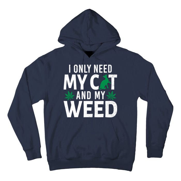I Only Need My Cat And My Weed Funny Marijuana Pot Smoker Tall Hoodie