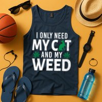 I Only Need My Cat And My Weed Funny Marijuana Pot Smoker Tank Top