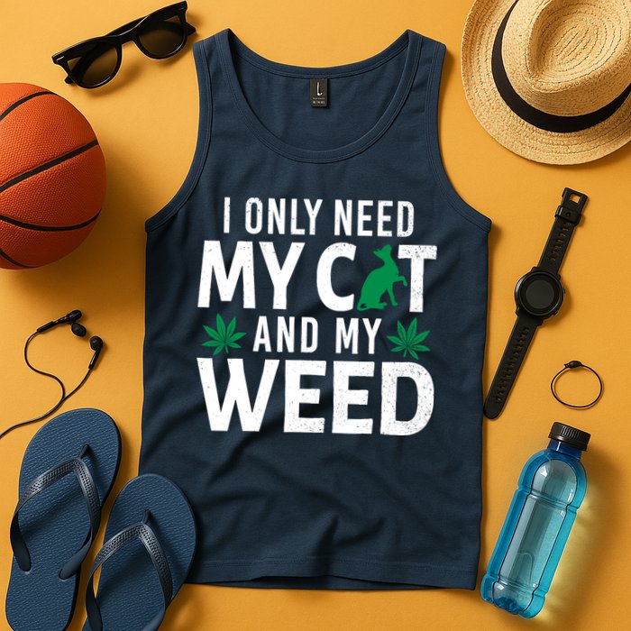 I Only Need My Cat And My Weed Funny Marijuana Pot Smoker Tank Top