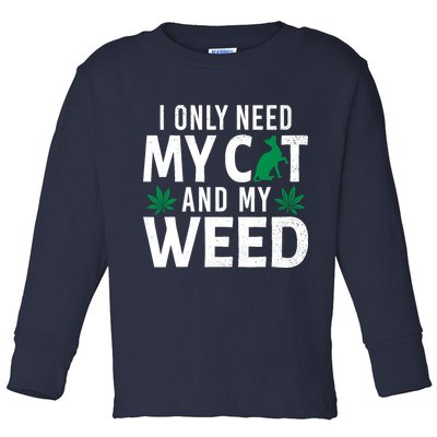 I Only Need My Cat And My Weed Funny Marijuana Pot Smoker Toddler Long Sleeve Shirt
