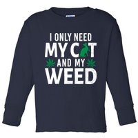 I Only Need My Cat And My Weed Funny Marijuana Pot Smoker Toddler Long Sleeve Shirt