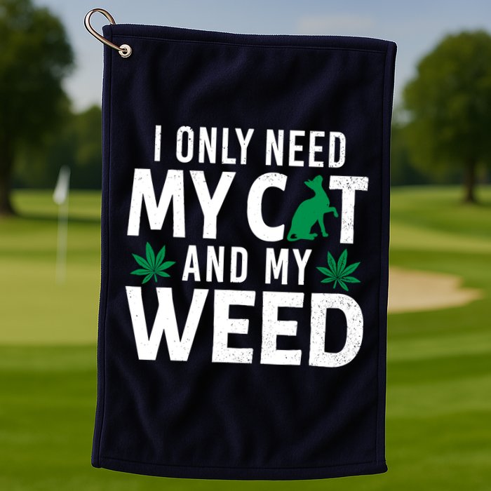 I Only Need My Cat And My Weed Funny Marijuana Pot Smoker Golf Towel