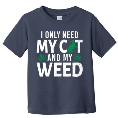I Only Need My Cat And My Weed Funny Marijuana Pot Smoker Toddler T-Shirt