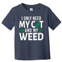 I Only Need My Cat And My Weed Funny Marijuana Pot Smoker Toddler T-Shirt