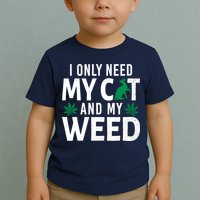 I Only Need My Cat And My Weed Funny Marijuana Pot Smoker Toddler T-Shirt