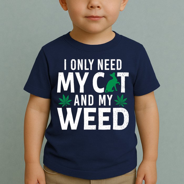 I Only Need My Cat And My Weed Funny Marijuana Pot Smoker Toddler T-Shirt