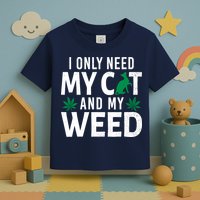 I Only Need My Cat And My Weed Funny Marijuana Pot Smoker Toddler T-Shirt