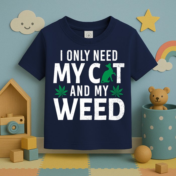 I Only Need My Cat And My Weed Funny Marijuana Pot Smoker Toddler T-Shirt