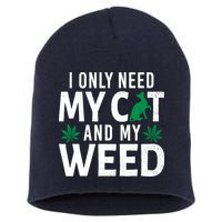 I Only Need My Cat And My Weed Funny Marijuana Pot Smoker Short Acrylic Beanie