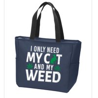 I Only Need My Cat And My Weed Funny Marijuana Pot Smoker Zip Tote Bag