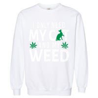 I Only Need My Cat And My Weed Funny Marijuana Pot Smoker Garment-Dyed Sweatshirt