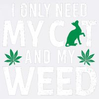 I Only Need My Cat And My Weed Funny Marijuana Pot Smoker Garment-Dyed Sweatshirt