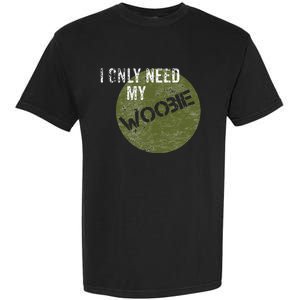 I Only Need My Woobie Military Veteran Humor Garment-Dyed Heavyweight T-Shirt