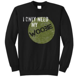 I Only Need My Woobie Military Veteran Humor Sweatshirt