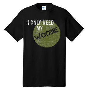 I Only Need My Woobie Military Veteran Humor Tall T-Shirt