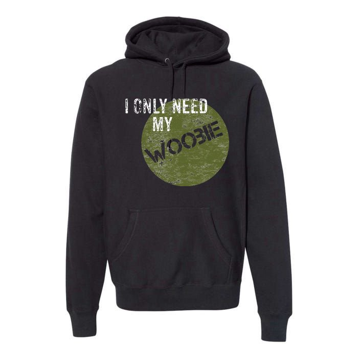 I Only Need My Woobie Military Veteran Humor Premium Hoodie