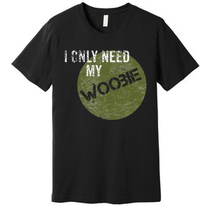 I Only Need My Woobie Military Veteran Humor Premium T-Shirt