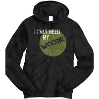 I Only Need My Woobie Military Veteran Humor Tie Dye Hoodie