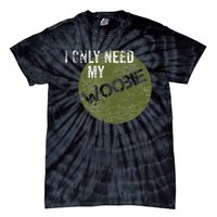 I Only Need My Woobie Military Veteran Humor Tie-Dye T-Shirt