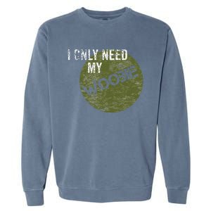 I Only Need My Woobie Military Veteran Humor Garment-Dyed Sweatshirt