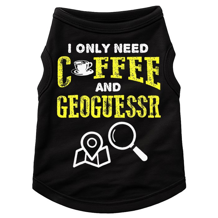 I Only Need Coffee And Geoguessr Gamer Doggie Tank