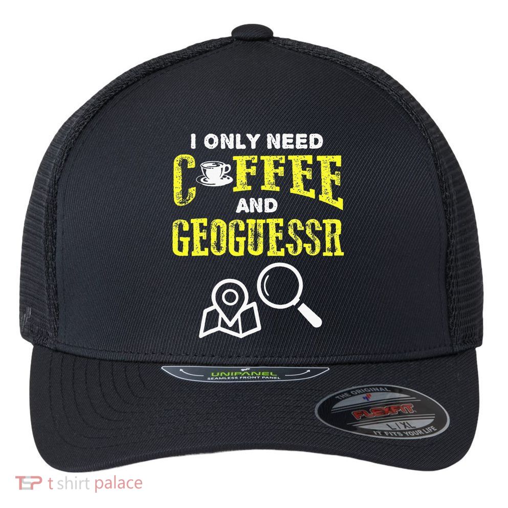 I Only Need Coffee And Geoguessr Gamer Flexfit Unipanel Trucker Cap