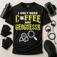 I Only Need Coffee And Geoguessr Gamer Performance Shirt