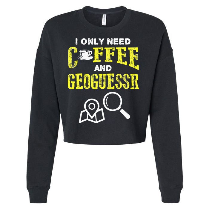 I Only Need Coffee And Geoguessr Gamer Cropped Pullover Crew
