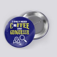 I Only Need Coffee And Geoguessr Gamer Button