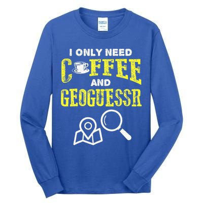 I Only Need Coffee And Geoguessr Gamer Tall Long Sleeve T-Shirt