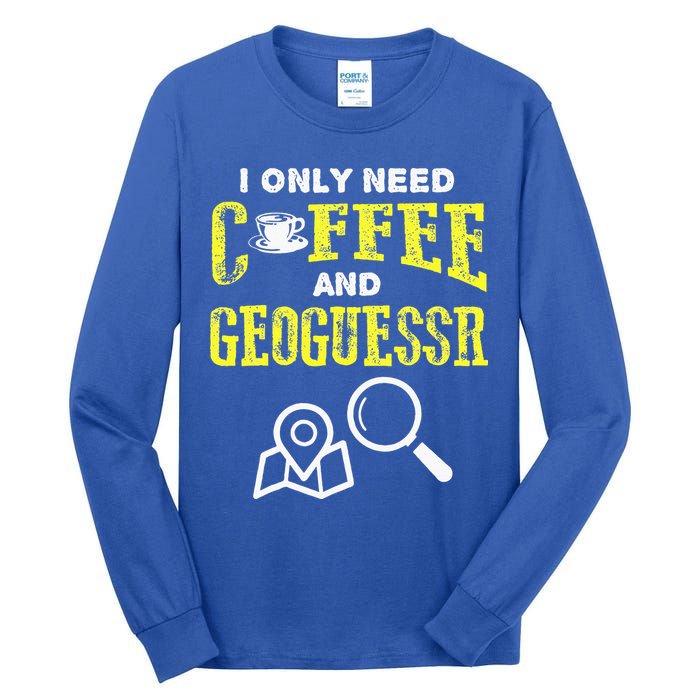 I Only Need Coffee And Geoguessr Gamer Tall Long Sleeve T-Shirt
