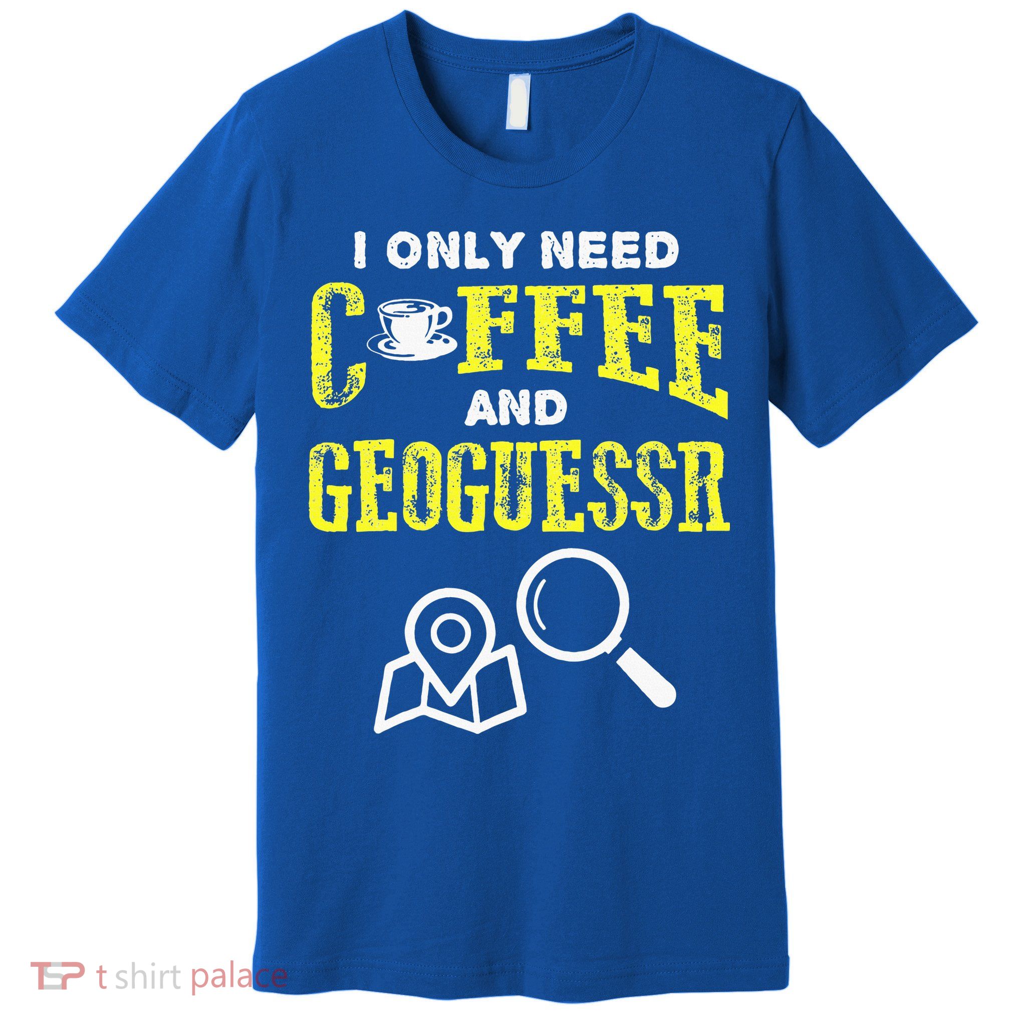 I Only Need Coffee And Geoguessr Gamer Premium T-Shirt