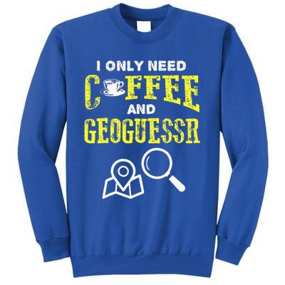 I Only Need Coffee And Geoguessr Gamer Tall Sweatshirt