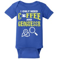 I Only Need Coffee And Geoguessr Gamer Baby Bodysuit