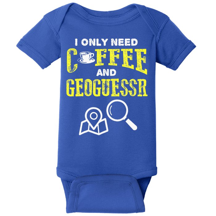 I Only Need Coffee And Geoguessr Gamer Baby Bodysuit