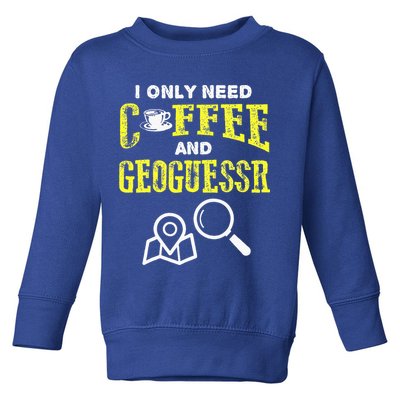 I Only Need Coffee And Geoguessr Gamer Toddler Sweatshirt