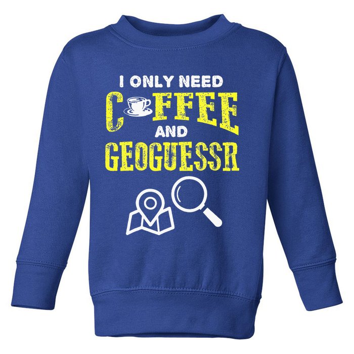 I Only Need Coffee And Geoguessr Gamer Toddler Sweatshirt
