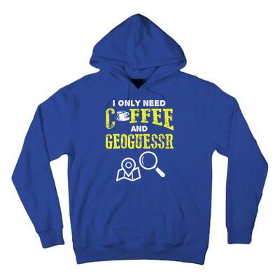 I Only Need Coffee And Geoguessr Gamer Tall Hoodie