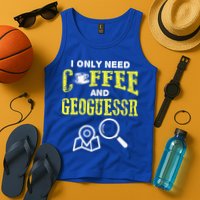 I Only Need Coffee And Geoguessr Gamer Tank Top