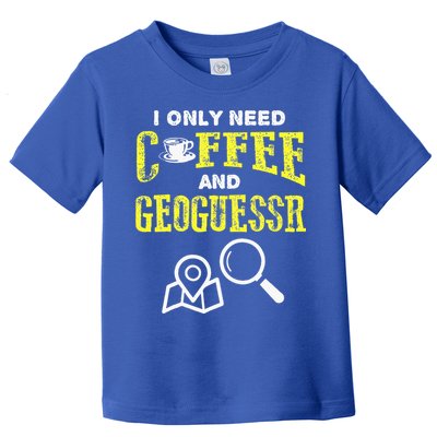 I Only Need Coffee And Geoguessr Gamer Toddler T-Shirt