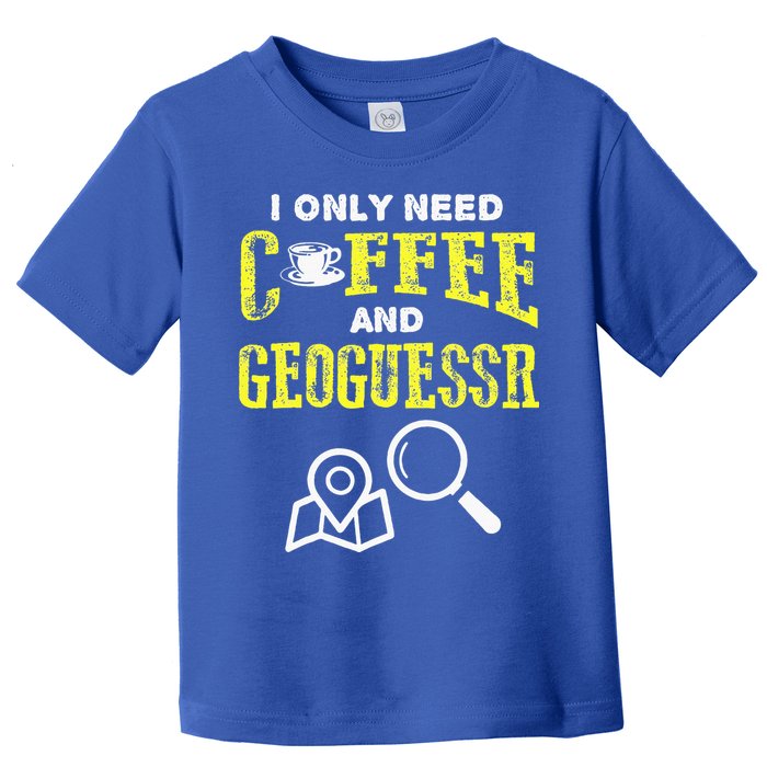 I Only Need Coffee And Geoguessr Gamer Toddler T-Shirt