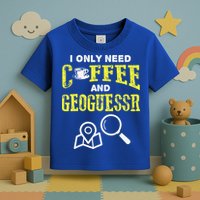 I Only Need Coffee And Geoguessr Gamer Toddler T-Shirt
