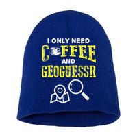 I Only Need Coffee And Geoguessr Gamer Short Acrylic Beanie