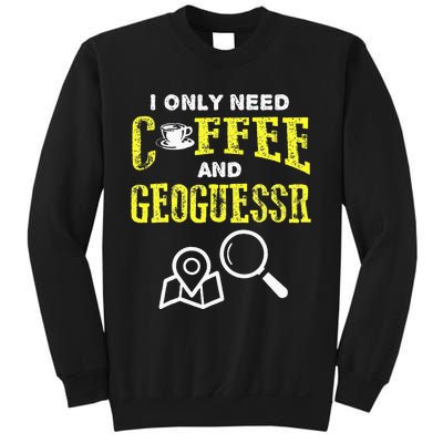 I Only Need Coffee And Geoguessr Sweatshirt