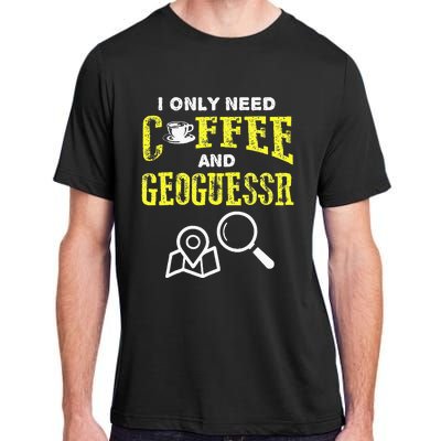 I Only Need Coffee And Geoguessr Adult ChromaSoft Performance T-Shirt