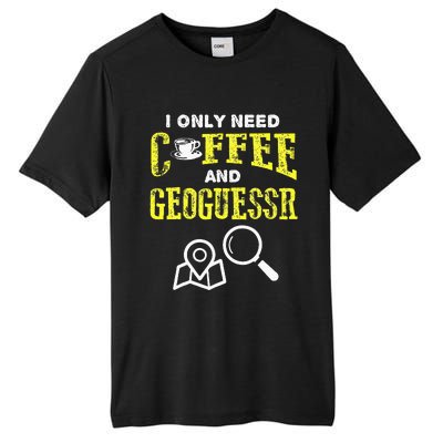 I Only Need Coffee And Geoguessr Tall Fusion ChromaSoft Performance T-Shirt