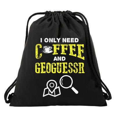 I Only Need Coffee And Geoguessr Drawstring Bag