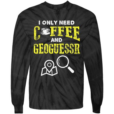 I Only Need Coffee And Geoguessr Tie-Dye Long Sleeve Shirt