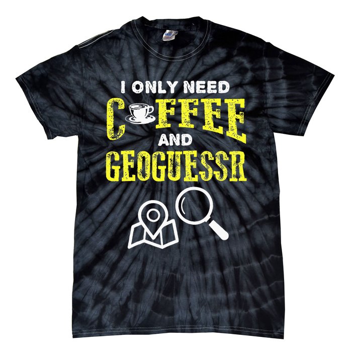 I Only Need Coffee And Geoguessr Tie-Dye T-Shirt